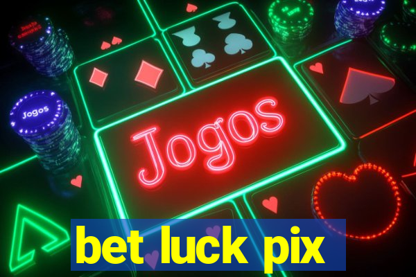 bet luck pix